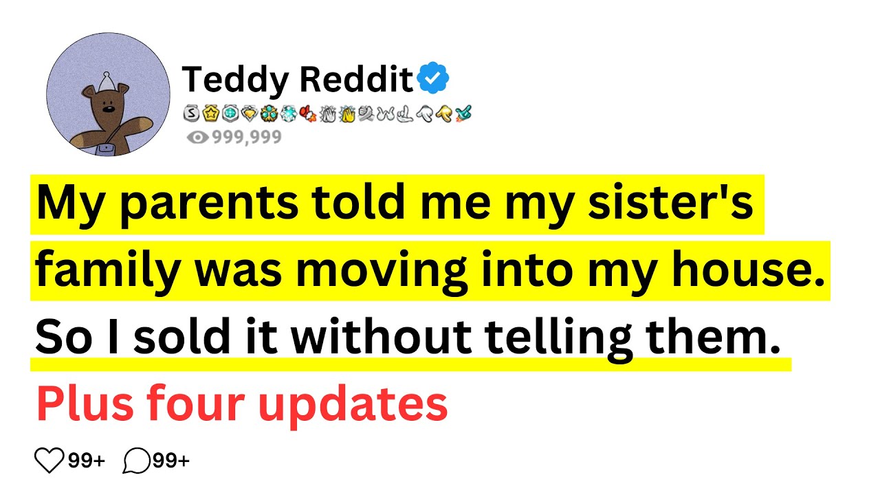 At a family dinner. My parents told that my sister and her two kids would move in with me. So I.....