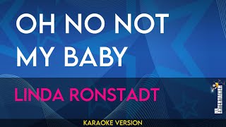 Oh No Not My Baby - Linda Ronstadt (KARAOKE)