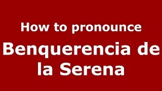 How to pronounce Benquerencia De La Serena