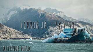 Terror Jr - Say So [Altitude Music]