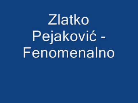 Zlatko Pejaković Fenomenalno