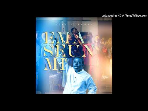 Femi Okunuga - Ema Seun Mi