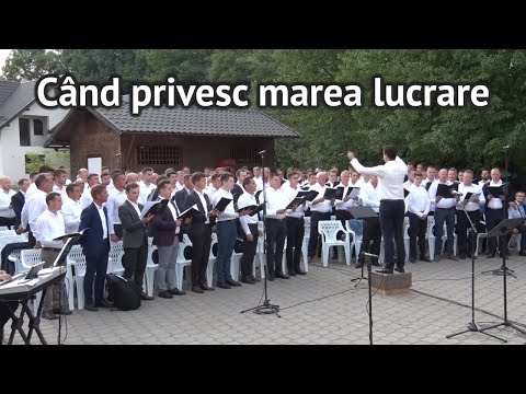 Când privesc marea lucrare - corul bărbătesc reunit Bucovina