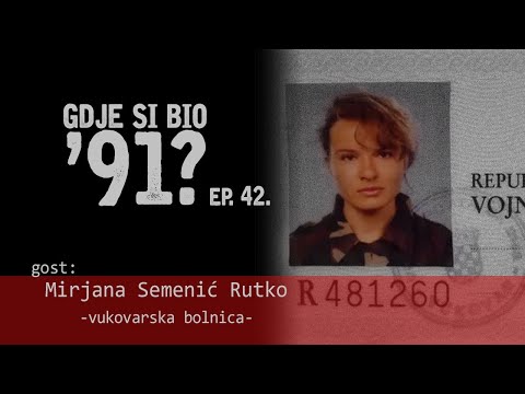 GDJE SI BIO '91? - Mirjana Semenić Rutko - HEROINA VUKOVARA #42