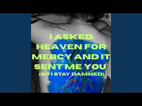 I Asked Heaven For Mercy And It Sent Me You So I Stay Damned - Last July