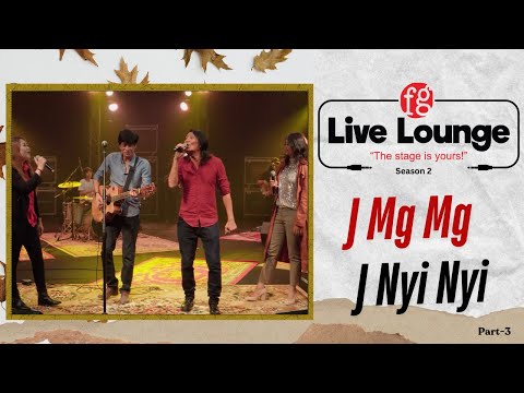 J Mg Mg + J Nyi Nyi | Part-3 Final |  FG Live Lounge | Season-2 #music #FGLivelounge