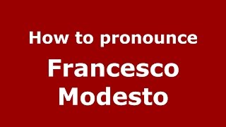 How to pronounce Francesco Modesto