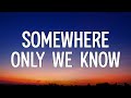 Keane - Somewhere Only We Know (Lyrics)