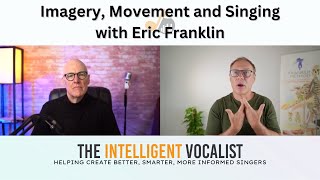 Episode 338: Imagery, Movement and Singing with Eric Franklin | The Intelligent Vocalist Podcast