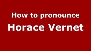 How to pronounce Horace Vernet