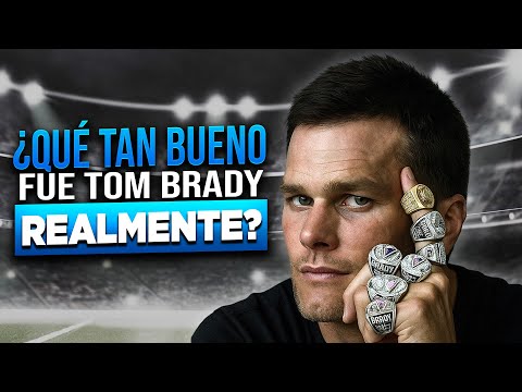 ¿Qué Tan Bueno Fue Tom Brady REALMENTE?