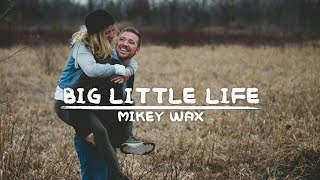 Mikey Wax - Big Little Life (Lyric Video)