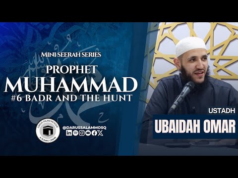 #6 Badr and The Hunt | Ustadh Ubaidah Omar | Mini Seerah Series | The Madani Era