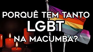 Porque Tem Tanto LGBT na Macumba?