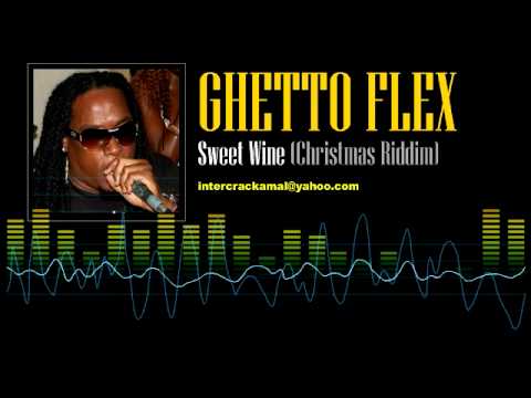 Ghetto Flex - Sweet Wine (Christmas Riddim)