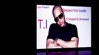 T.I - Respect this hustle  - (Chopped and Screwed)V-sync