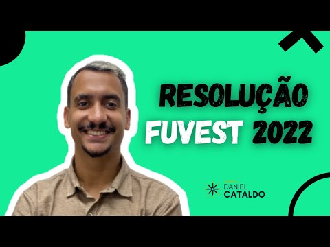 RESOLUÇÃO FUVEST 2022 | PROF. CATALDO