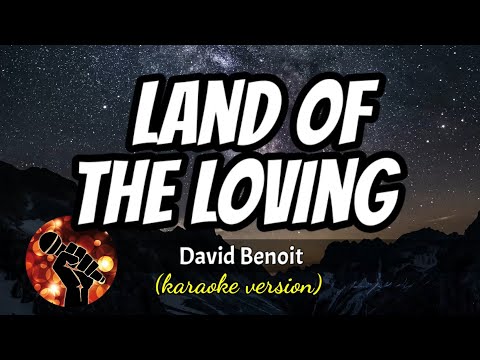 THE LAND OF THE LOVING - DAVID BENOIT (karaoke version)