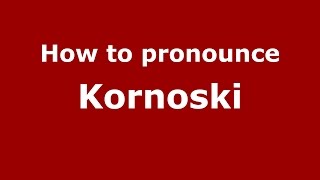 How to pronounce Kornoski