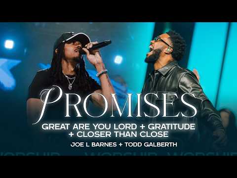 Promises + Great Are You Lord + Gratitude + Closer Than Close | Todd Galberth And Joe L Barnes