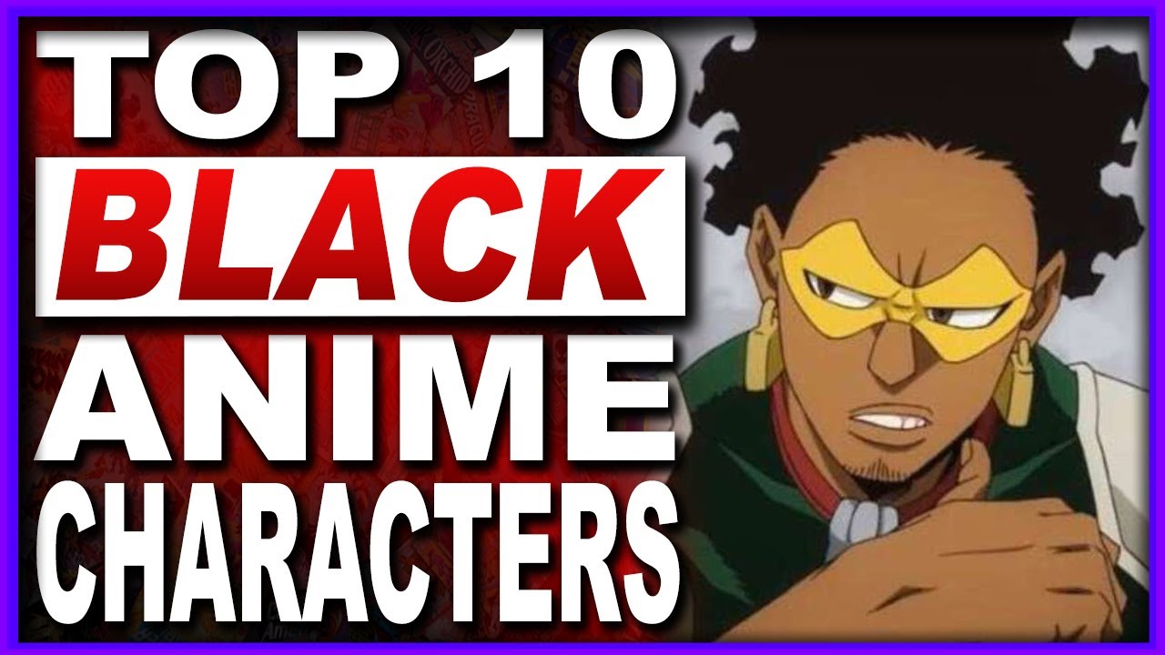 Top 10 Black Anime Characters | Building An All Black Anime Squad!