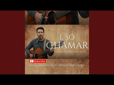É Só Chamar | Canal Adoração by Weslley Machado