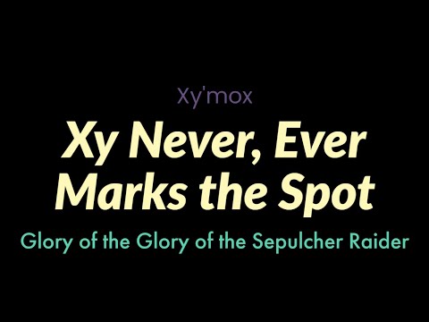 Xy Never, Ever Marks the Spot | Xy'mox| Glory of the Sepulcher Raider