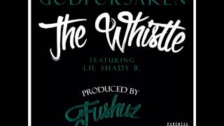 GODFORSAKEN FEAT. LIL SHADY B. &quot;THE WHISTLE&quot; PRODUCED BY K. FUSHUZ