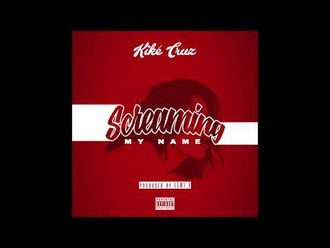 Kiké Cruz - Screaming My Name [prod. Lewi V]