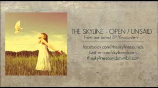 The Skyline - Open / Unsaid