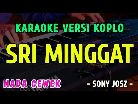 SRI MINGGAT - KARAOKE NADA CEWEK - VERSI KOPLO || SONY JOSZ