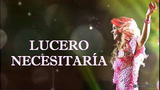 LUCERO - NECESITARÍA - LETRA
