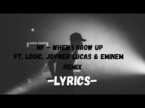 NF When I Grow Up Ft Logic, Joyner Lucas & Eminem Remix Lyrics