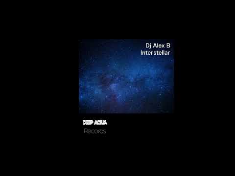 Dj Alex B - Interstellar (Original Mix) - Deep Aqua Records
