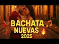 Mix Bachata 2025 Lo Más Nuevo Para Bailar Con Pasión
