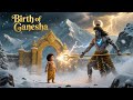 The Birth Of Lord Ganesha Mahadev Parvati S Incredible Story Ganesha Story