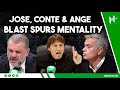 Mourinho, Conte & Ange all said SIMILAR things about the MENTALITY at Tottenham 🤯