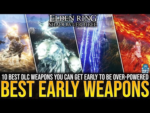 Elden Ring: 10 BEST EARLY OP WEAPONS YOU NEED TO GET! (Complete Guide On Best Early DLC Weapons)