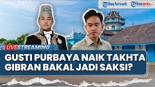 Rekam Rejak Gusti Purbaya Deklarasi Jadi PB XIV, Gibran Jadi Saksi Putra Mahkota Naik Takhta