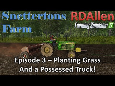 Farming Simulator 17 Snettertons E3 - Planting and a Possessed Truck!