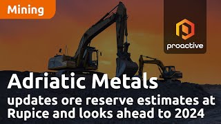 adriatic-metals-updates-ore-reserve-estimates-at-rupice-and-looks-ahead-to-2024