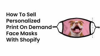 [SHOPIFY] How To Sell Personalized Print On Demand Face Masks