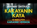 KAKAYANIN KAYA - Maymay Entrata (KARAOKE Version)