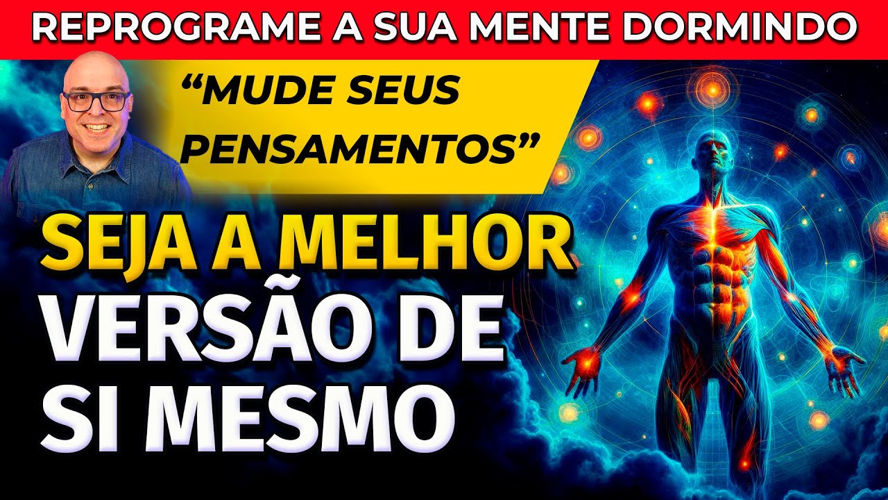 MUDE SEUS PENSAMENTOS E SEJA A SUA MELHOR VERSÃO - REPROGRAMAÇÃO MENTAL PARA DORMIR