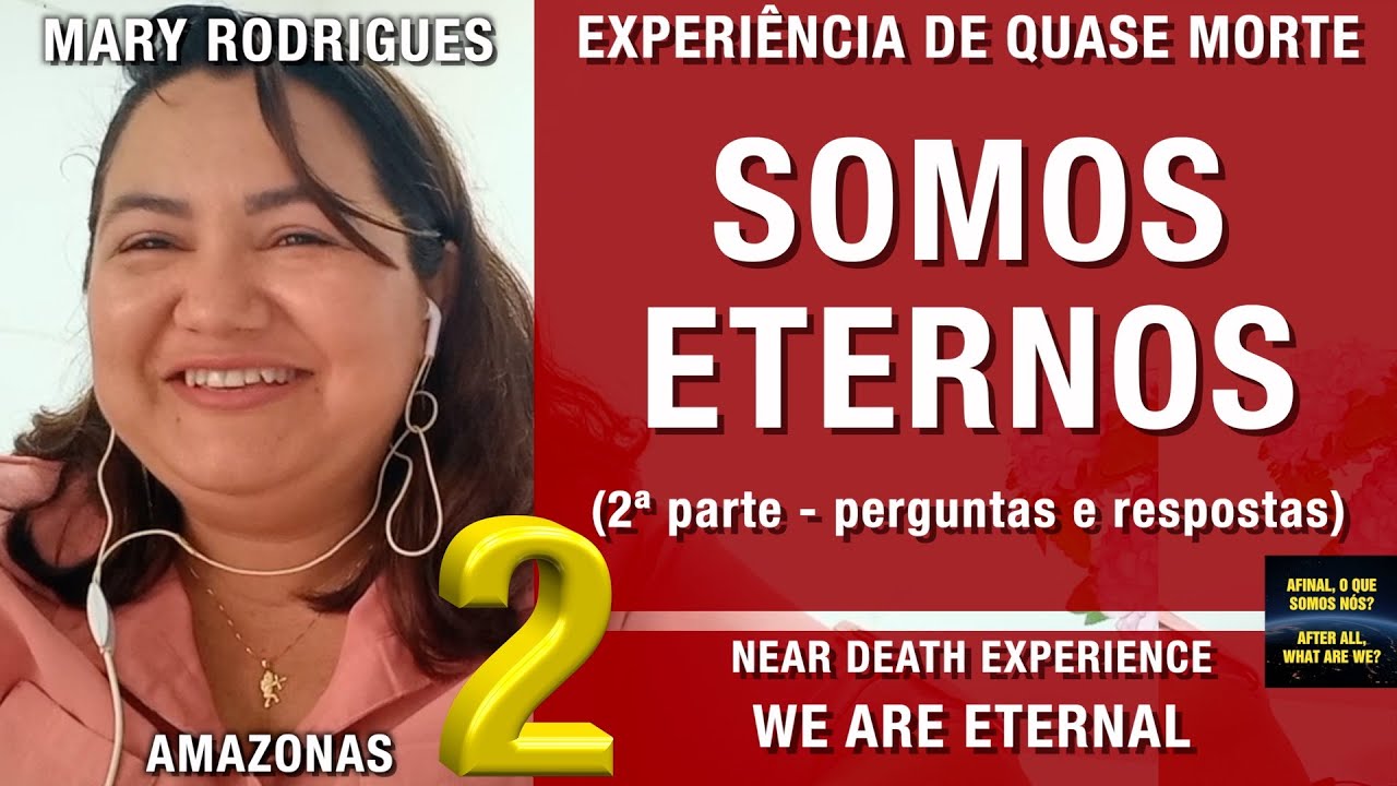 Somos eternos – EQM da Mary Rodrigues| Experiência de Quase Morte | NDE