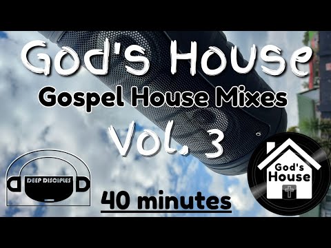 God's House Vol. 3 - Gospel House 40 min Mix