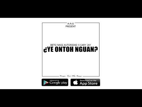 Beto Nass Autoridad - ¿YE ONTOH NGUAN? - (Ft Cary Jay) - (Audio)