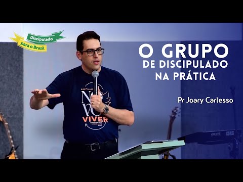 O grupo de Discipulado na prática - Pr Joary Carlesso