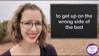 Idiom - to get up on the wrong side of the bed