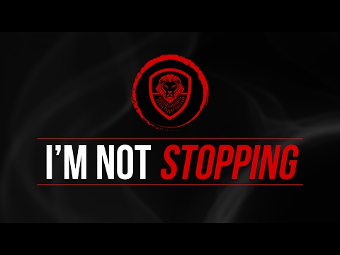 I'm Not Stopping!